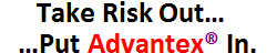 Take Risk Out...Put Advantex® In